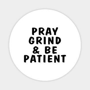 Pray, grind, and be patient Magnet